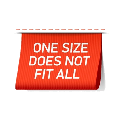 One Size Doesn't fit all